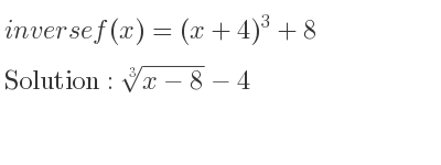 The inverse of f(x)=(x+4)^3+8 is \sqrt[3]{x-8}-4